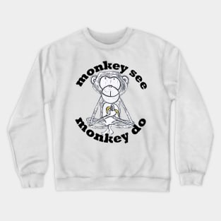 Monkey See, Monkey Do Crewneck Sweatshirt